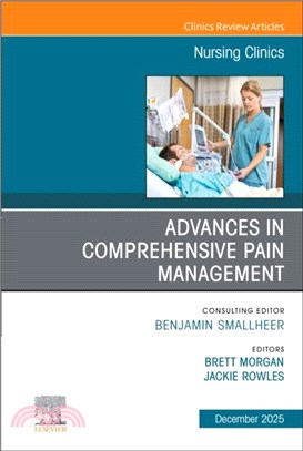 Advances in Comprehensive Pain Management, An Issue of Nursing Clinics