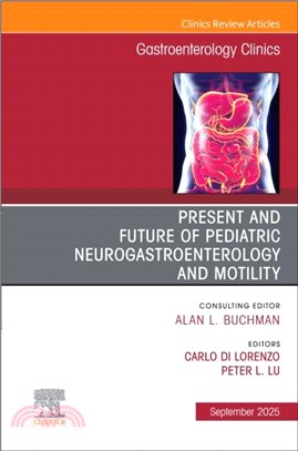 Present and Future of Pediatric Neurogastroenterology and Motility, An Issue of Gastroenterology Clinics of North America