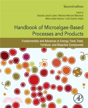 Handbook of Microalgae-Based Processes and Products: Fundamentals and Advances in Energy, Food, Feed, Fertilizer, and Bioactive Compounds