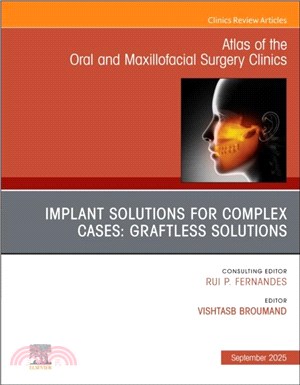 Implant Solutions for Complex Cases: Graftless Solutions, An Issue of Atlas of the Oral & Maxillofacial Surgery Clinics