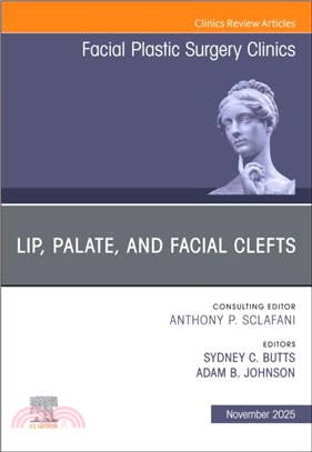 Lip, Palate, and Facial Clefts, An Issue of Facial Plastic Surgery Clinics of North America