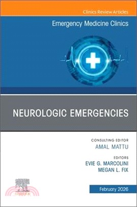 Neurologic Emergencies, an Issue of Emergency Medicine Clinics of North America: Volume 44-1