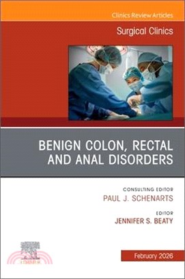 Benign Colon, Rectal and Anal Disorders, an Issue of Surgical Clinics: Volume 106-1