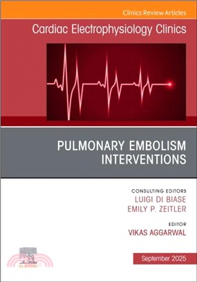 Pulmonary Embolism Interventions, An Issue of Cardiac Electrophysiology Clinics