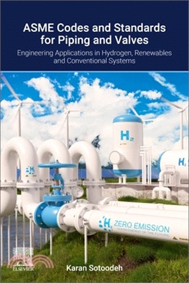 Asme Codes and Standards for Piping and Valves: Engineering Applications in Hydrogen, Renewable, and Conventional Energy Systems