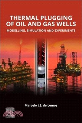 Thermal Plugging of Oil and Gas Wells: Modelling, Simulation, and Experiments: Modelling, Simulation and Experiments