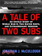A Tale of Two Subs ─ An Untold Story of World War II, Two Sister Ships, and Extraordinary Heroism