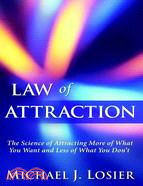 Law of Attraction: The Science of Attracting More of What You Want and Less of What You Don't