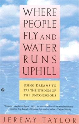 Where People Fly and Water Runs Uphill ― Using Dreams to Tap the Wisdom of the Unconscious