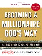 Becoming a Millionaire God's Way ─ Getting Money to You, Not from You