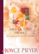 Never Lose Heart ─ Encouragement for the Journey