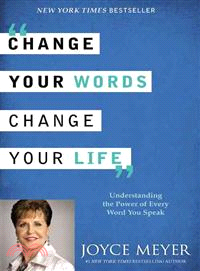 Change Your Words, Change Your Life ─ Understanding the Power of Every Word You Speak