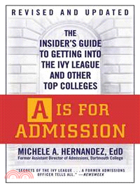 A Is for Admission ─ The Insider's Guide to Getting into the Ivy League and Other Top Colleges