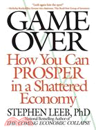 Game Over: How You Can Prosper in a Shattered Economy