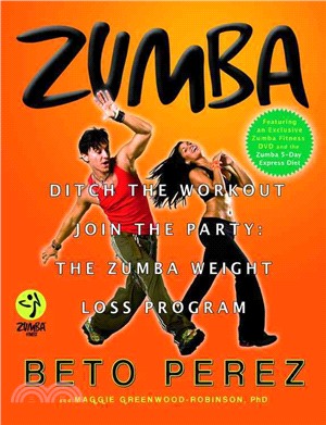 Zumba ─ Ditch the Workout, Join the Party: the Zumba Weight Loss Program