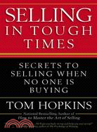 Selling in Tough Times ─ Secrets to Selling When No One Is Buying