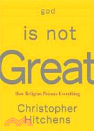 God Is Not Great: How Religion Poisons Everything