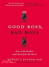 Good Boss, Bad Boss ─ How to Be the Best... and Learn from the Worst