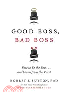 Good Boss, Bad Boss: How to Be the Best...And Learn from the Worst