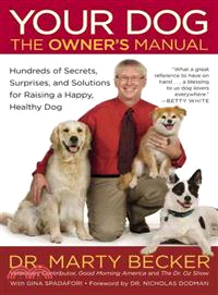 Your Dog ─ The Owner's Manual: Hundreds of Secrets, Surprises, and Solutions for Raising a Happy, Healthy Dog