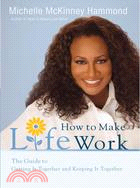 How to Make Life Work: The Guide to Getting It Together and Keeping It Together