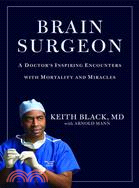 Brain Surgeon: A Doctor's Inspiring Encounters With Mortality and Miracles