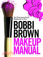 Bobbi Brown Makeup Manual ─ For Everyone from Beginner to Pro