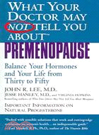What Your Doctor May Not Tell You About Premenopause: Balance Your Hormones And Your Life From Thirty To Fifty
