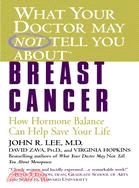 What Your Doctor May Not Tell You About Breast Cancer ─ How Hormone Balance Can Help Save Your Life