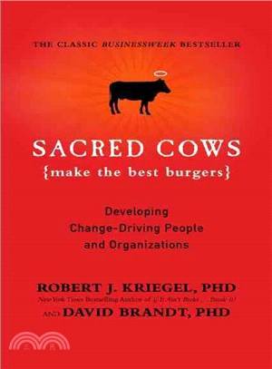 Sacred Cows Make the Best Burgers ─ Developing Change-Ready People and Organizations