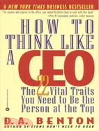 How to Think Like a Ceo ─ The 22 Vital Traits You Need to Be the Person at the Top