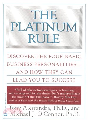 The Platinum Rule ─ Discover the Four Basic Business Personalities - And How They Can Lead You to Success