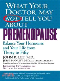 What Your Doctor May Not Tell You About Premenopause ─ Balance Your Hormones and Your Life from Thirty to Fifty