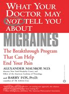 What Your Doctor May Not Tell You About Migraines: The Breakthrough Program That Can Help End Your Pain