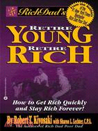 Rich Dad's Retire Young Retire Rich: How to Get Rich Quickly and Stay Rich Forever!