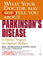 What Your Doctor May Not Tell You About Parkinson's Disease ─ A Holistic Program for Optimal Wellness
