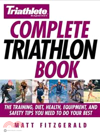 Triathlete Magazine's Complete Triathlon Book ─ The Training, Diet, Health, Equipment, and Safety Tips You Need to Do Your Best