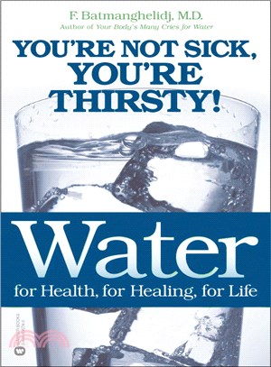 Water for Health, for Healing, for Life ─ You're Not Sick, You're Thirsty!