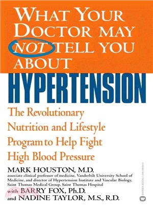 What Your Doctor May Not Tell You About Hypertension ─ The Revolutionary Nutrition and Lifestyle Program to Help Fight High Blood Pressure