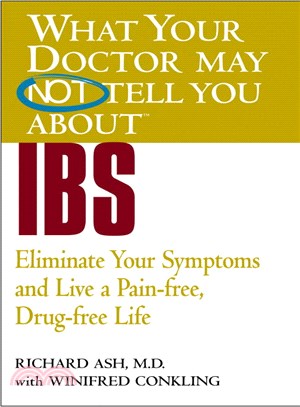What Your Doctor May Not Tell You About IBS ─ Eliminate Your Symptoms and Live a Pain-Free, Drug-Free Life