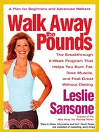 Walk Away the Pounds: The Breakthrough Six-Week Program That Helps You Burn Fat, Tone Muscle, And Feel Great Without Dieting