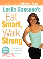 Leslie Sansone's Eat Smart Walk Strong: The Secrets to Effortless Weight Loss