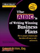 The Abc's Of Writing Winning Business Plans: How To Prepare A Business Plan That Others Will Want To Read -- And Invest In