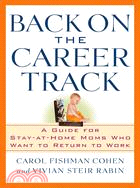 Back on the Career Track: A Guide for Stay-at-Home Moms Who Want to Return to Work