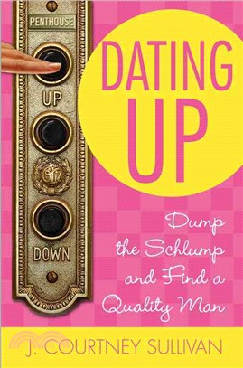 Dating Up ― Dump the Schlump and Find a Quality Man