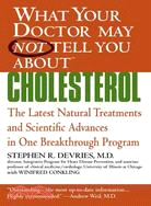 What Your Doctor May Not Tell You About Cholesterol: The Latest Natural Treatments and Scientific Advances in One Breakthrough Program