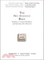 The No Asshole Rule ─ Building a Civilized Workplace and Surviving One That Isn't