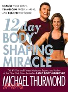 12 Day Body Shaping Miracle: Change Your Shape, Transform Problem Areas, and Beat Fat for Good