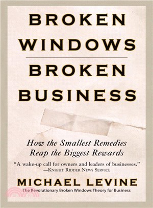 Broken Windows, Broken Business ─ How the Smallest Remedies Reap the Biggest Rewards