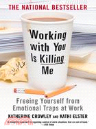 Working With You Is Killing Me ─ Freeing Yourself from Emotional Traps at Work